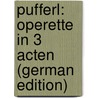 Pufferl: Operette in 3 Acten (German Edition) by Schnitzer Ignaz