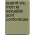 Quand vie, mort et sexualité sont confondues