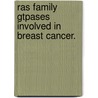 Ras Family Gtpases Involved in Breast Cancer. by Ariella B. Hanker