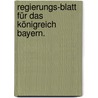 Regierungs-Blatt für das Königreich Bayern. door Bayern