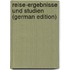 Reise-Ergebnisse Und Studien (German Edition)