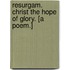 Resurgam. Christ the Hope of Glory. [A poem.]
