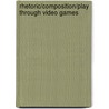Rhetoric/Composition/Play Through Video Games door Richard Colby