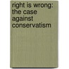 Right Is Wrong: The Case Against Conservatism door Stephen Schade
