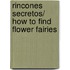 Rincones secretos/ How to Find Flower Fairies