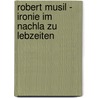 Robert Musil - Ironie Im  Nachla Zu Lebzeiten door Mario Beppato