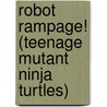 Robot Rampage! (Teenage Mutant Ninja Turtles) door Random House