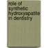 Role of Synthetic Hydroxyapatite in Dentistry