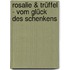 Rosalie & Trüffel - Vom Glück des Schenkens