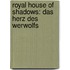 Royal House of Shadows: Das Herz des Werwolfs