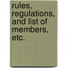 Rules, Regulations, and List of Members, Etc. door Onbekend