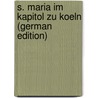 S. Maria im Kapitol zu Koeln (German Edition) by Board Hermann
