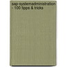 Sap-systemadministration - 100 Tipps & Tricks door Stephan Gradl