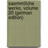 Saemmtliche Werke, Volume 20 (German Edition)