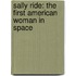 Sally Ride: The First American Woman In Space