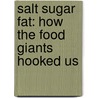 Salt Sugar Fat: How the Food Giants Hooked Us door Michael Moss