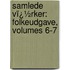 Samlede Vï¿½Rker: Folkeudgave, Volumes 6-7