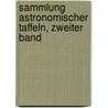 Sammlung astronomischer Taffeln, Zweiter Band by Deutsche Akademie Der Wissenschaften Zu Berlin