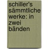 Schiller's sämmtliche Werke: In zwei Bänden by Schiller Friedrich