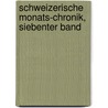 Schweizerische Monats-Chronik, siebenter Band door Onbekend