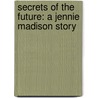 Secrets of the Future: A Jennie Madison Story by Janie Mclean