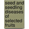 Seed And Seedling Diseases Of Selected Fruits door M. Salahuddin