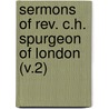 Sermons of Rev. C.H. Spurgeon of London (V.2) by Spurgeon C. H