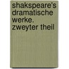 Shakspeare's dramatische Werke. Zweyter Theil door Shakespeare William Shakespeare