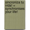 Sincroniza Tu Vida! = Synchronises Your Life! door Juna Albert