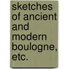 Sketches of ancient and modern Boulogne, etc. door John Gideon Millingen