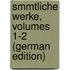 Smmtliche Werke, Volumes 1-2 (German Edition)