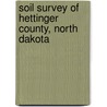 Soil Survey of Hettinger County, North Dakota by United States Soil Service