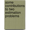 Some Contributions to Two Estimation Problems by Moloy De