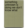 Something Unknown Is Doing We Don't Know What door Renee Scheltema