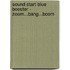 Sound Start Blue Booster - Zoom...Bang...Boom