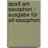 Spaß am Saxophon - Ausgabe für Alt-Saxophon door Hans-Jörg Fischer