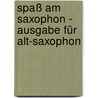 Spaß am Saxophon - Ausgabe für Alt-Saxophon by Hans-Jörg Fischer