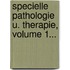 Specielle Pathologie U. Therapie, Volume 1...