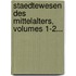 Staedtewesen Des Mittelalters, Volumes 1-2...