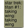 Star Trek: Titan #1: Taking Wing: Taking Wing door Michael A. Martin