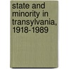 State and Minority in Transylvania, 1918-1989 by Attila Hunyadi