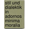 Stil Und Dialektik in Adornos  Minima Moralia door Sascha Becker