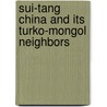 Sui-tang China and Its Turko-Mongol Neighbors door Jonathan Karam Skaff