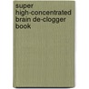 Super High-concentrated Brain De-clogger Book door Joe Rhatigan