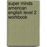 Super Minds American English Level 2 Workbook door Herbert Puchta