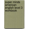 Super Minds American English Level 3 Workbook door Herbert Puchta