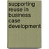 Supporting Reuse in Business Case Development