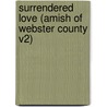 Surrendered Love (Amish of Webster County V2) by laura V. Hilton
