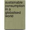 Sustainable Consumption in a Globalised World door Katja Klasinc