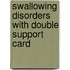Swallowing Disorders with Double Support Card